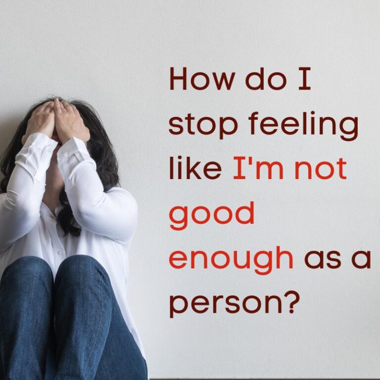 How do I stop feeling like I’m not good enough as a person?